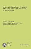 A journey in the seaboard slave states in the years 1853-1854, with remarks on their economy