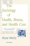 The Sociology of Health, Illness, and Health Care: A Critical Approach