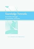 Knowledge networks : innovation through communities of practice