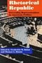 Rhetorical Republic: Governing Representations in American Politics