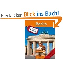 Mein erster Reisef�hrer Berlin: Routen, Ausfl�ge, Karten, Fotos, Spiel und Spass