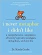 I Never Metaphor I Didn't Like 1st (first) edition Text Only