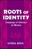 Roots of Identity: Language and Literacy in Mexico