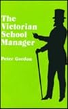 The Victorian school manager : a study in the management of education 1800-1902