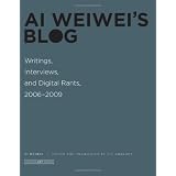 Ai Weiwei's Blog: Writings, Interviews, and Digital Rants, 2006-2009 (Writing Art)