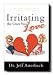 Irritating the Ones You Love - Entertains and Informs on How to Strengthen Relationships - Tame Your 