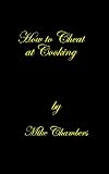  : How to Cheat at Cooking