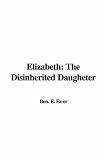 Elizabeth: The Disinherited Daugheter