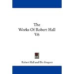 The Works Of Robert Hall V6 book cover