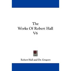 The Works Of Robert Hall V6
