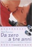 Da zero a tre anni. Cura il tuo bambino e aiutalo a crescere (Illustrati. Salute e bellezza)