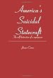 America's Suicidal Statecraft: The self-destruction of super power