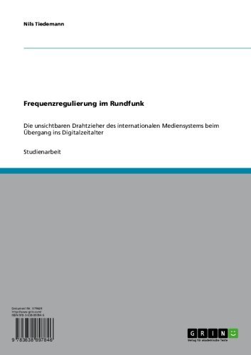Frequenzregulierung im Rundfunk: Die unsichtbaren Drahtzieher des internationalen Mediensystems beim Übergang ins Digitalzeitalter (German Edition)