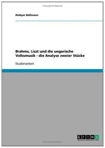Brahms, Liszt und die ungarische Volksmusik - die Analyse zweier Stücke (German Edition)