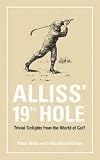 Alliss' 19th hole : trivial delights from the world of golf