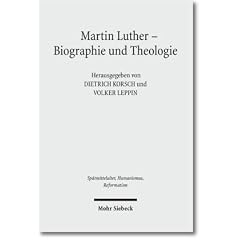 Martin Luther - Biographie und Theologie (Studies in the Late Middle Ages, Humanism & the Reformation)