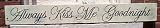 Large Shabby Always Kiss Me Goodnight Chic Hand Painted Wood Sign