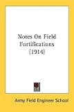 Notes On Field Fortifications (1914)
