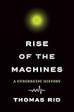 Rise of the Machines: A Cybernetic History