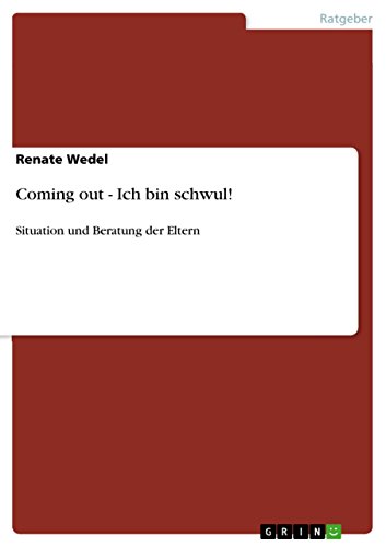 Coming out - Ich bin schwul!: Situation und Beratung der Eltern (German Edition)