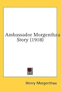 Ambassador Morgenthau's Story (1918)