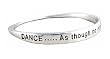 Bracelet - B149 - Bangle Style - Engraved with ~ DANCE... As Though no one is watching you ~ Silver Tone Metal