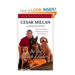 Be the Pack Leader: Use Cesar's Way to Transform Your Dog ... and Your Life