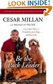 Be the Pack Leader: Use Cesar's Way to Transform Your Dog ... and Your Life