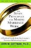 The Seven Principles for Making Marriage Work: A Practical Guide from the Country's Foremost Relationship Expert