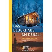Das Blockhaus am Denali. Leben in Alaska (National Geographic Adventure Press)