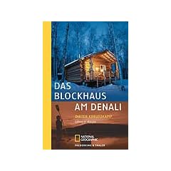 Das Blockhaus am Denali. Leben in Alaska (National Geographic Adventure Press)