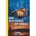 Das Blockhaus am Denali. Leben in Alaska (National Geographic Adventure Press)