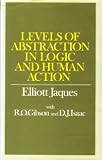 Levels of abstraction in logic and human action : a theory of discontinuity in the structure of mathematical logic, psychological behaviour, and social organization