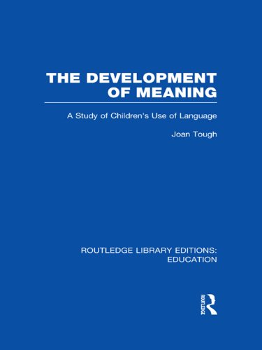 The Development of Meaning (RLE Edu I): A Study of Children's Use of Language (Routledge Library Editions: Education)