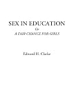 Sex in Education Or A Fair Chance for Girls