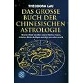 Das gro�e Buch der chinesischen Astrologie: Was der Mond uns �ber unsere M�nner, Frauen, Liebsten, Kinder, Kollegen und �ber uns selbst verr�t