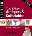 Care and Repair of Antiques and Collectables: A Step-by-step Guide
