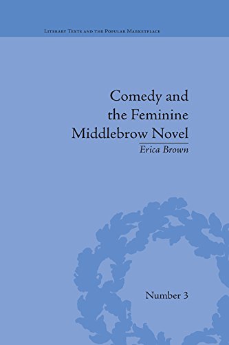 Comedy and the Feminine Middlebrow Novel: Elizabeth von Arnim and Elizabeth Taylor (Literary Texts and the Popular Marketplace)