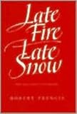 Late Fire Late Snow: New and Uncollected Poems