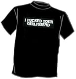 I F@#ked Your Girlfriend Tee