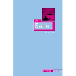 Erik Satie (Critical Lives)