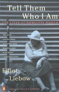 Tell Them Who I Am: The Lives of Homeless Women [Paperback], by Elliot Liebow (Author)