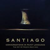 Conversations in Paint Language: The Art of Roseta Santiago