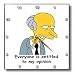 Funny Quotes And Sayings - Everyone is entitled to my opinion - Wall Clocks