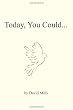 Today you could...