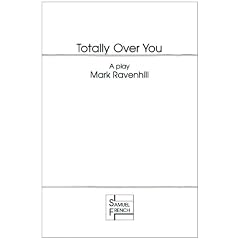 Totally Over You (French's Acting Editions)