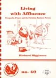 Living with affluence : prosperity, prayer and the Christian business person