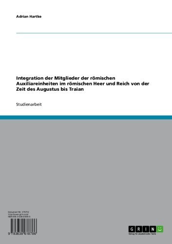 Integration der Mitglieder der römischen Auxiliareinheiten im römischen Heer und Reich von der Zeit des Augustus bis Traian (German Edition)