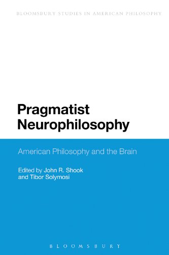 Pragmatist Neurophilosophy: American Philosophy and the Brain (Bloomsbury Studies in American Philosophy)