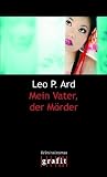 Leo P. Ard: Mein Vater, der M�rder